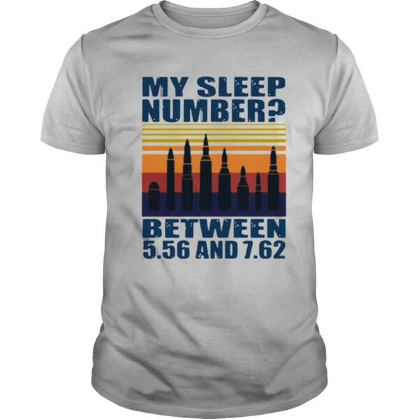 My sleep number between 5.56 and 7.62 shirt