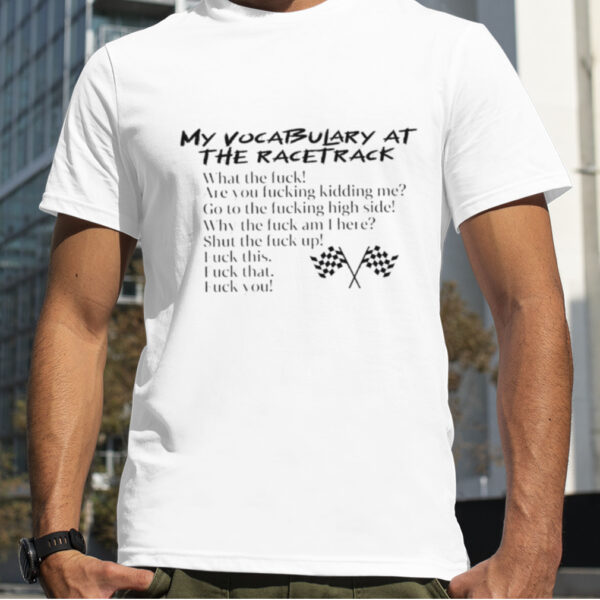 My vocabulary at the racetrack shirt