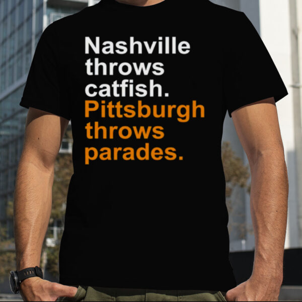 Nashville Throws Catfish Pittsburgh Throws Parades shirt