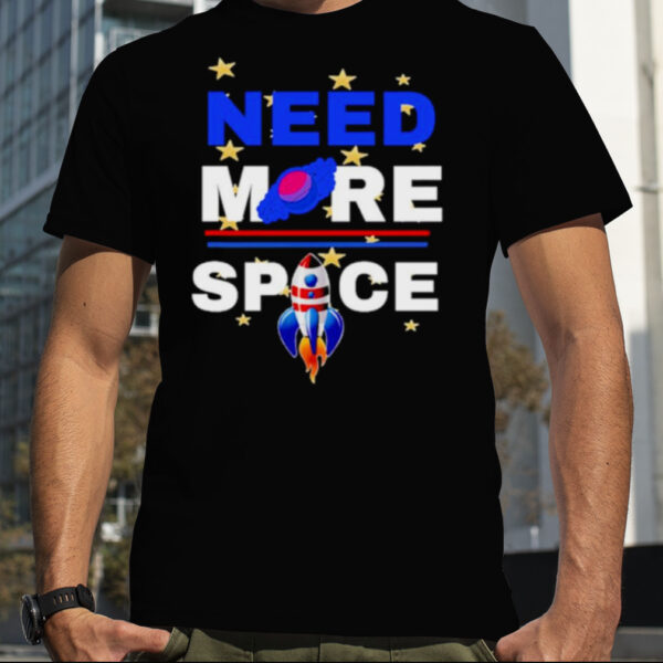 Need more space shirt