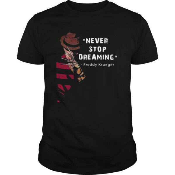 Never Stop Dreaming Freddy Krueger shirt