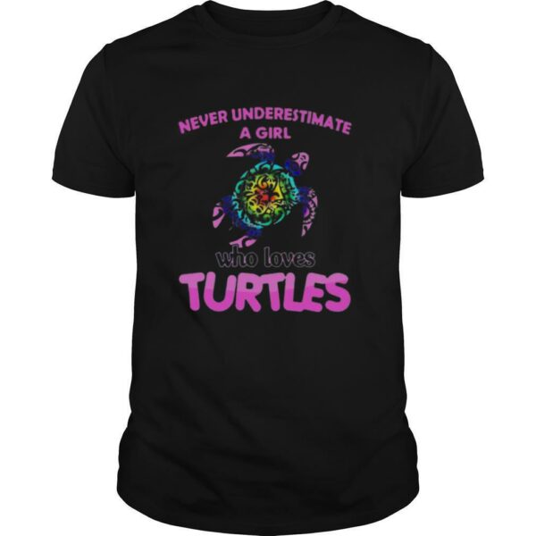 Never Underestimate A Girl Who Loves Turtles shirt