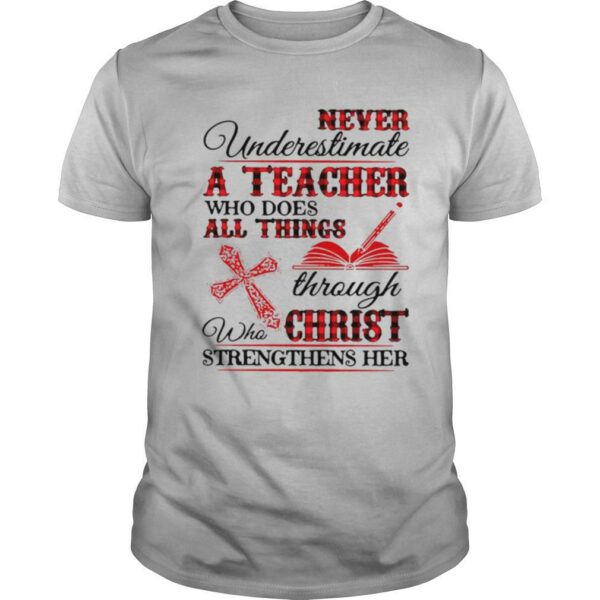 Never Underestimate A Teacher Who Does All Things Through Who Christ