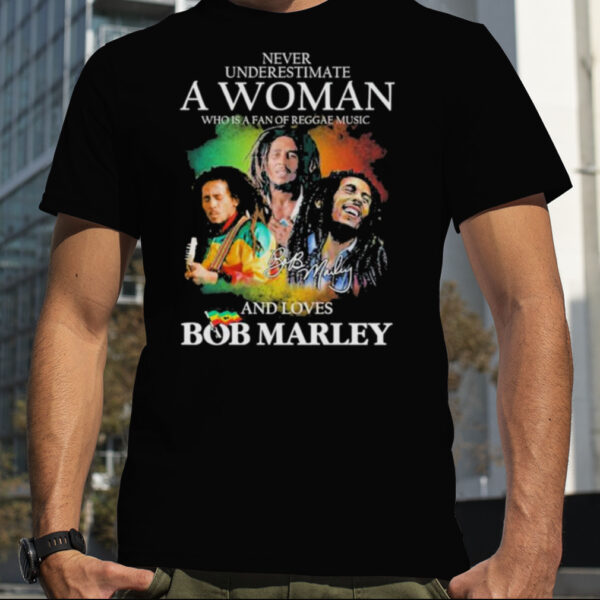 Never Underestimate A Woman Who Is A Fan Of Reggae Music And Loves Bob Marley