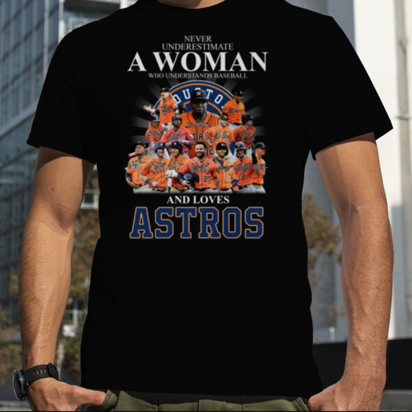 Never Underestimate A Woman Who Understands Baseball And Loves Astros T Shirt