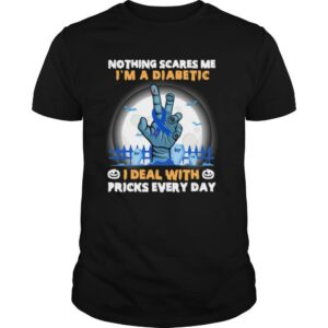 No Things Scares Me I’m A Diabetic I Deal WIth Pricks Every Day Halloween shirt
