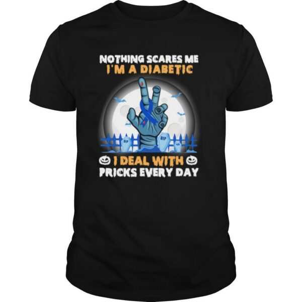 No Things Scares Me I’m A Diabetic I Deal WIth Pricks Every Day Halloween shirt