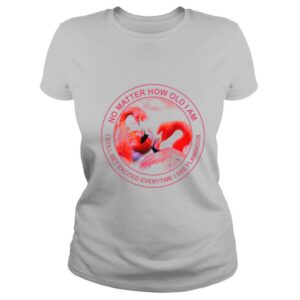 No matter how old I am I still excited everytime I see flamingo shirt