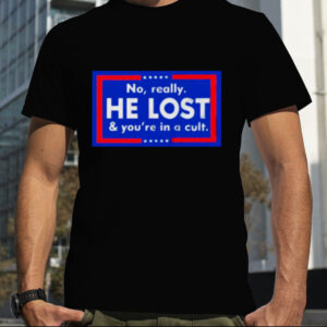 No really he lost and you’re in a cult shirt