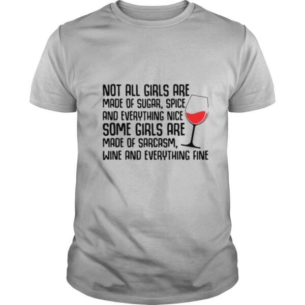 Not All Girls Are Made Of Sugar Spice And Everything Nice Wine shirt