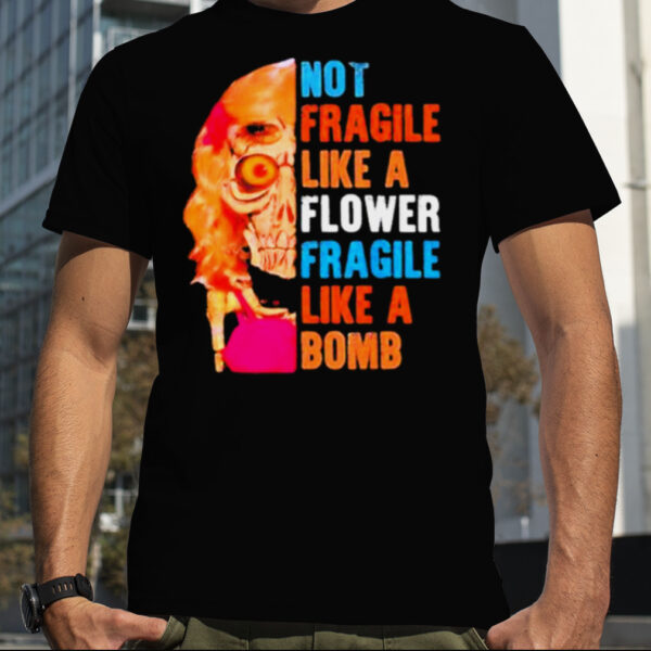 Not fragile like a flower fragile like a bomb vintage shirt