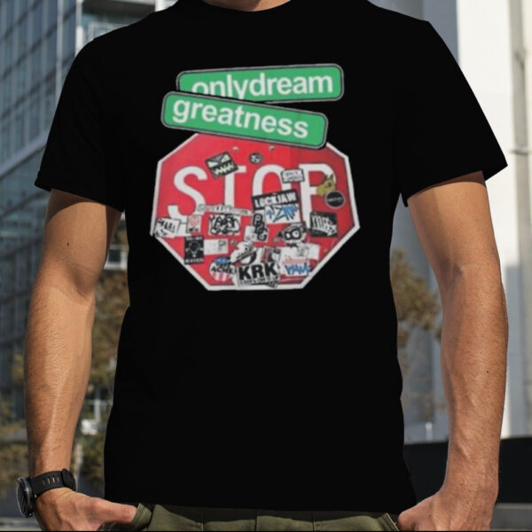 Only dream greatness dog art design t shirt