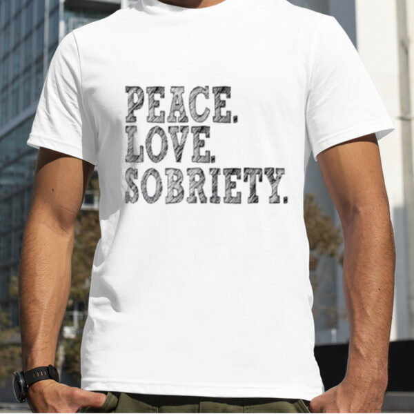 Peace love sobriety shirt