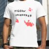 Pigeon murderer shirt