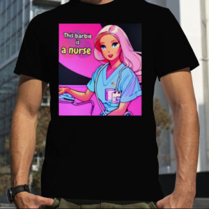 Pink Doll This Barbie Is A Nurse shirt