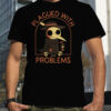 Plagued With Problems Shirt