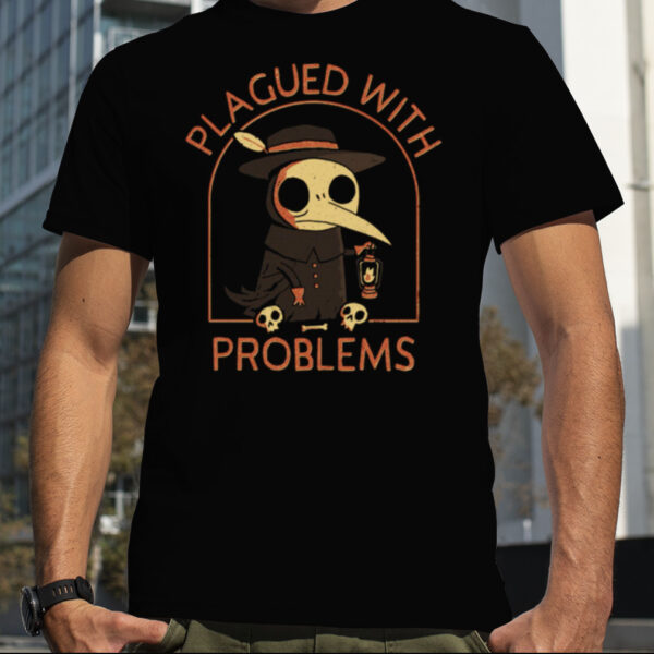 Plagued With Problems Shirt