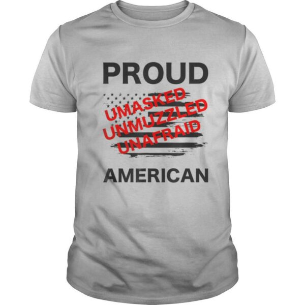 Proud Umasked Unmuzzled unafraid American Patriotic shirt