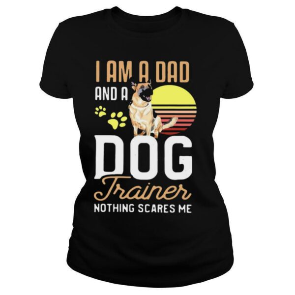 Pug Trainer I Am A Dad And A Dog Trainer Nothing Scares Me T shirt