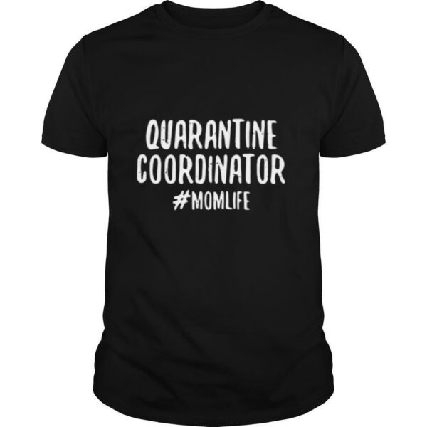 Quarantine Coordinator Momlife Quote shirt