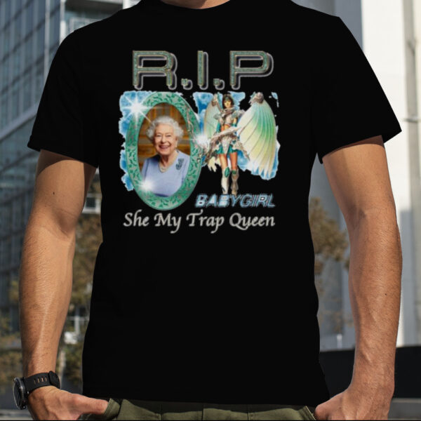 RIP baby girl she my trap queen shirt