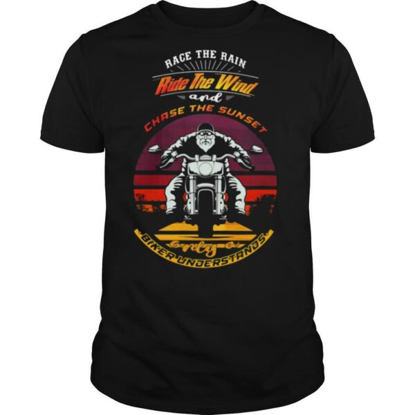 Race The Rain Ride The Wind Only A Biker Understands An Old Man Motorcycle shirt