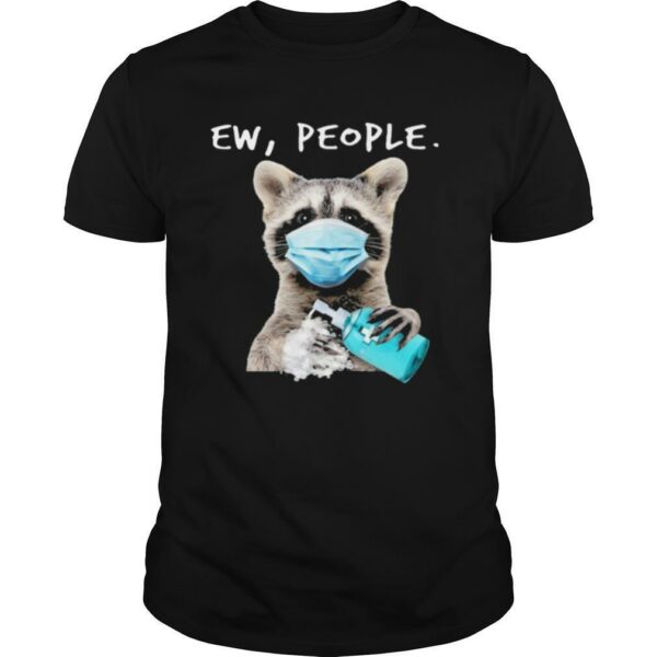 Racoon Face Mask Ew People shirt