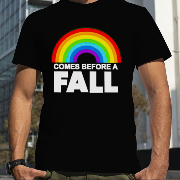 Rainbow comes before a fall pride shirt