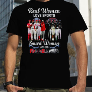 Real Women Love Sport Smart Women Love The Philadelphia Phillies And Eagles T Shirt