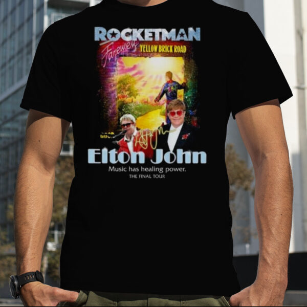 Rocketman Yellow Brick Road Elton John Music Has Healing Power The Final Tour Signature 2023 Shirt