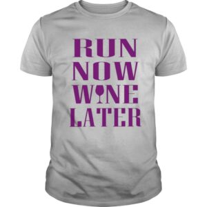 Run Now Wine Later shirt