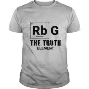 Ruth bader ginsburg the truth element shirt