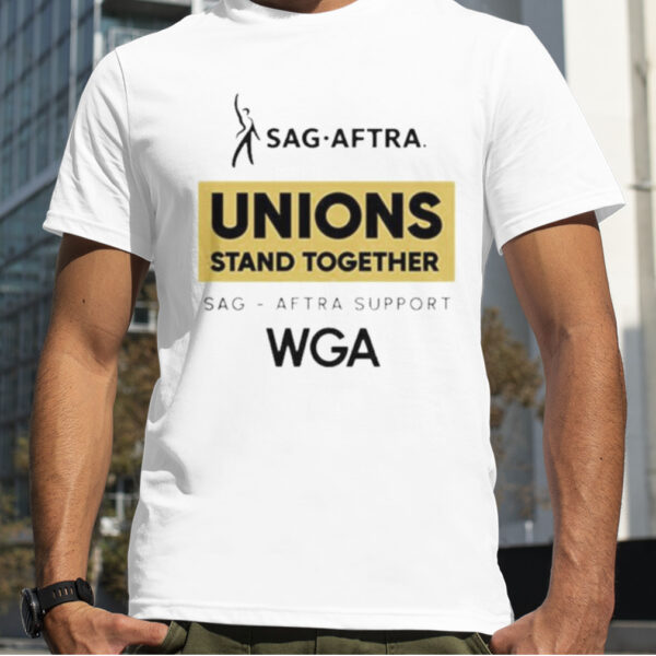 Sag Aftra Unions Stand Together WGA Shirt