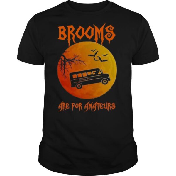 School Bus Brooms Are For Amateurs Halloween shirt