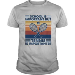 School Is Important But Tennis Is Importanter Vintage Retro shirt