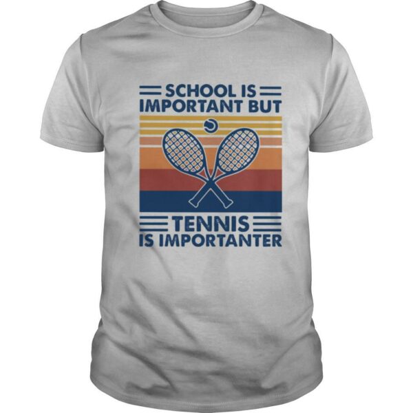 School Is Important But Tennis Is Importanter Vintage Retro shirt