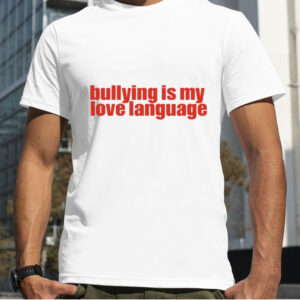 Serving Cnt Bullying Is My Love Language Shirt