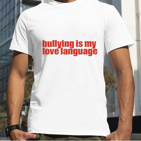 Serving Cnt Bullying Is My Love Language Shirt