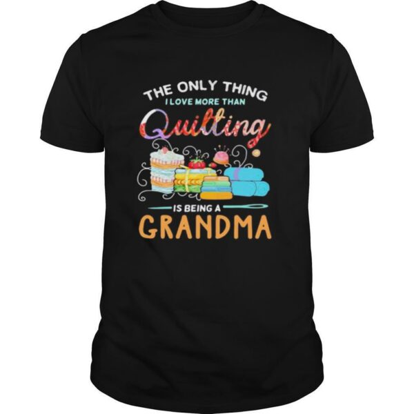 Sewing The only thing I love more than quilting is beinga grandma shirt