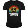 Show me your kitties Cat Kittens shirt