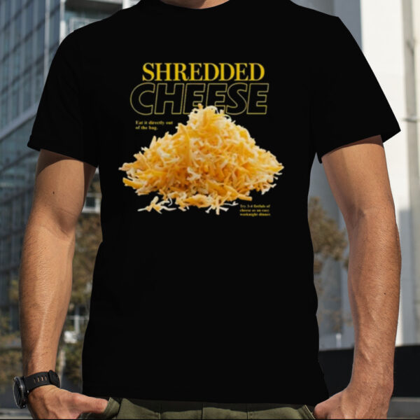 Shredded Cheese Eat It Directly Out Of The Bag Shirt