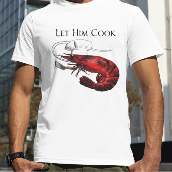 Shrimp Let Him Cook 2023 Shirt