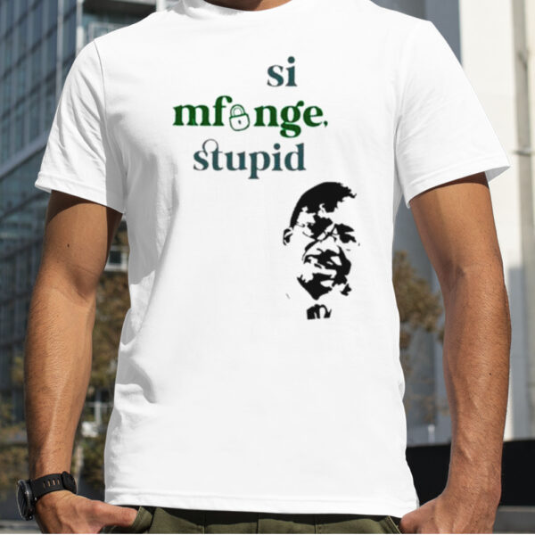 Si Mfunge Stupid shirt