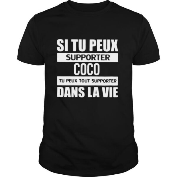 Si Tu Peux Supporter Coco Tu Peux Tout Supporter Dans La Vie shirt