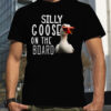 Silly Goose On Board Funny Silly Goose shirt