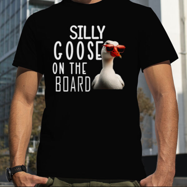 Silly Goose On Board Funny Silly Goose shirt