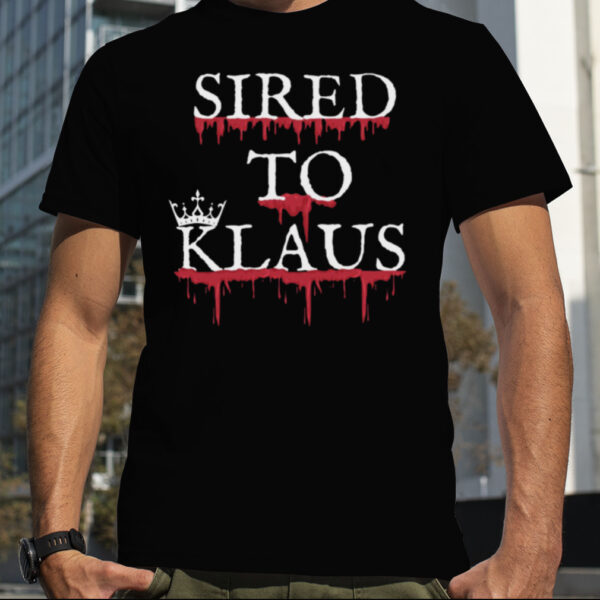 Sired To Klaus Mikaelson shirt