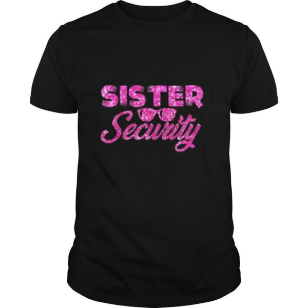 Sister Security Family Matching Funny Protection Squad shirt