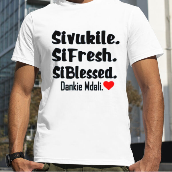 Sivukile sifresh siblessed Dankie Mdali shirt