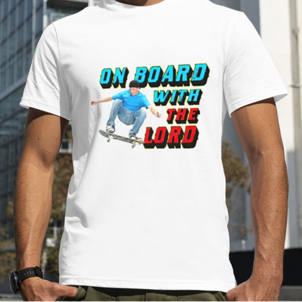 Skateboarding on board with the lord shirt